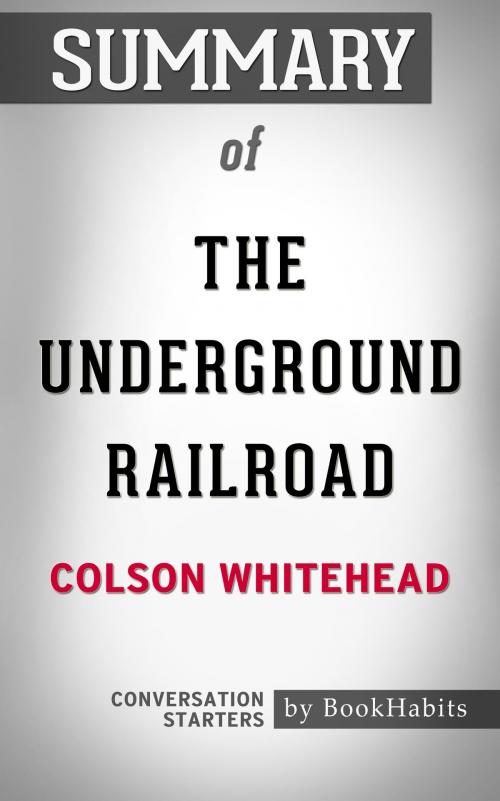 Cover of the book Summary of The Underground Railroad by Colson Whitehead | Conversation Starters by Book Habits, Cb