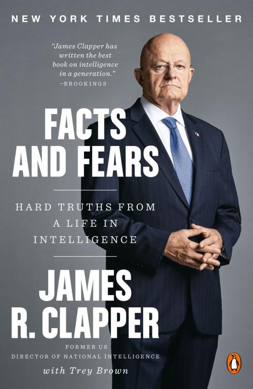 Cover of the book Facts and Fears by James R. Clapper, Trey Brown, Penguin Publishing Group