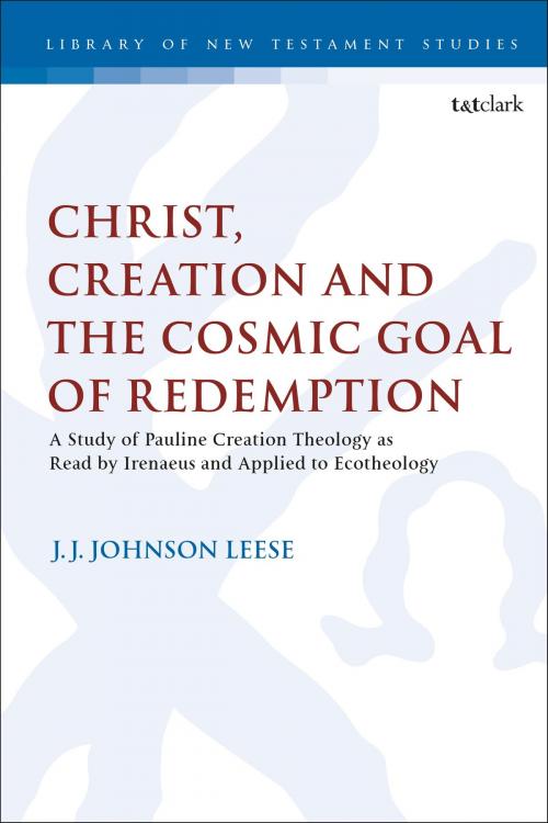 Cover of the book Christ, Creation and the Cosmic Goal of Redemption by Dr J.J. Johnson Leese, Bloomsbury Publishing
