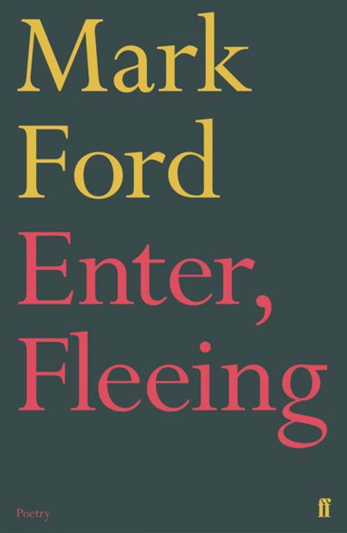 Cover of the book Enter, Fleeing by Mark Ford, Faber & Faber