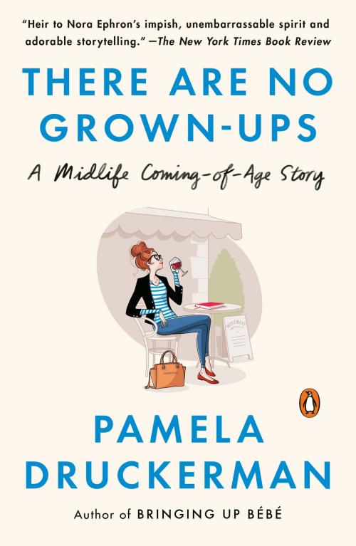 Cover of the book There Are No Grown-ups by Pamela Druckerman, Penguin Publishing Group