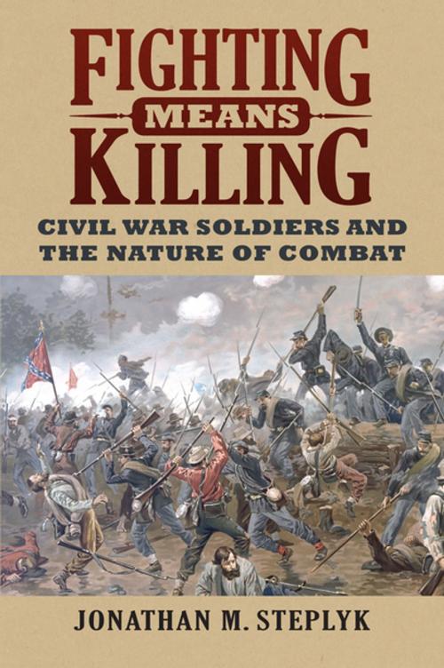 Cover of the book Fighting Means Killing by Jonathan M. Steplyk, University Press of Kansas