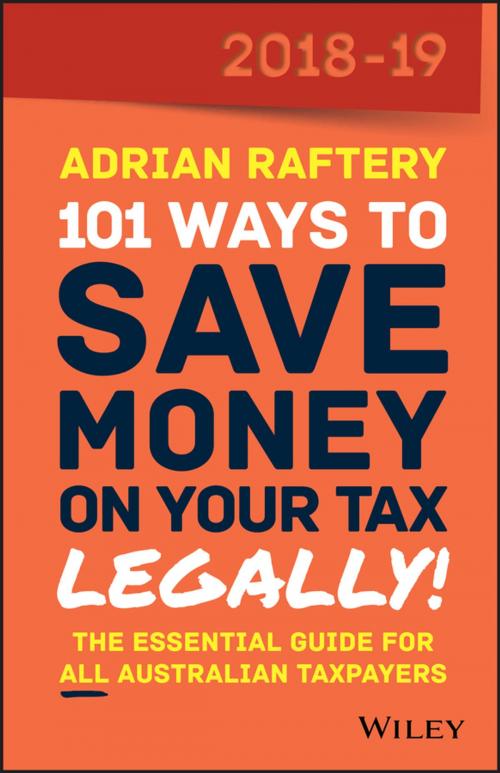 Cover of the book 101 Ways To Save Money on Your Tax - Legally! 2018-2019 by Adrian Raftery, Wiley