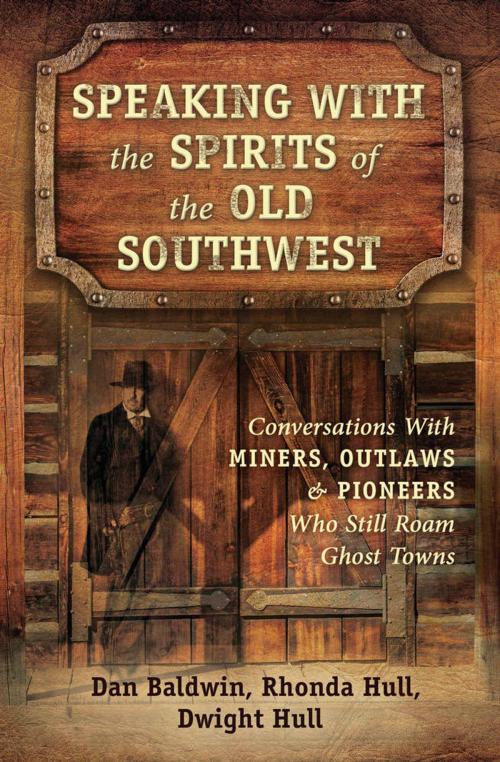 Cover of the book Speaking With the Spirits of the Old Southwest by Dan Baldwin, Rhonda Hull, Dwight Hull, Llewellyn Worldwide, LTD.