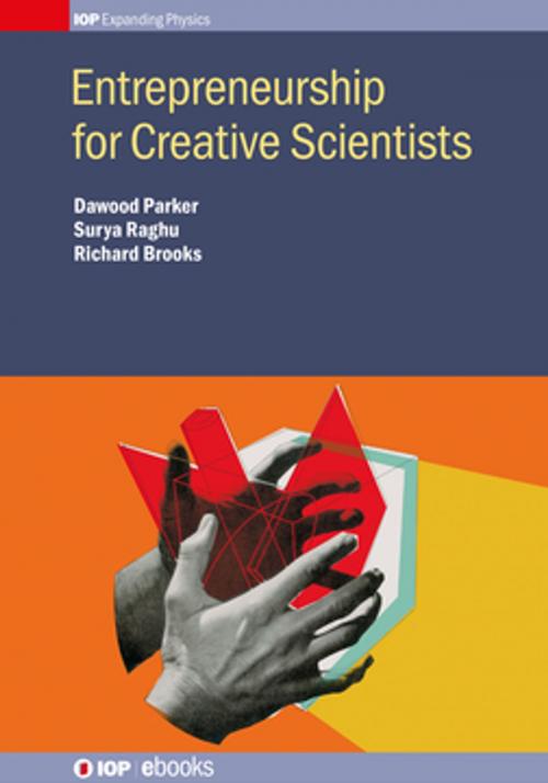 Cover of the book Entrepreneurship for Creative Scientists by Dawood Parker, Dr Surya Raghu, Richard Brooks, Institute of Physics Publishing
