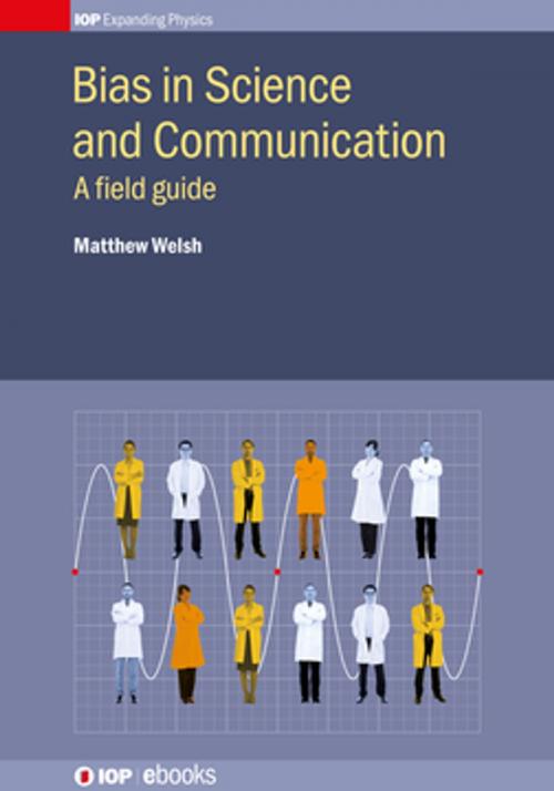 Cover of the book Bias in Science and Communication by Dr Matthew Welsh, Institute of Physics Publishing