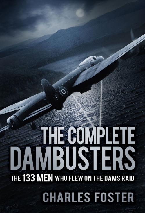 Cover of the book The Complete Dambusters by Charles Foster, The History Press