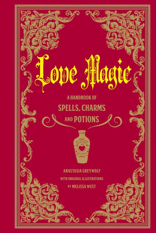 Cover of the book Love Magic by Anastasia Greywolf, Wellfleet Press