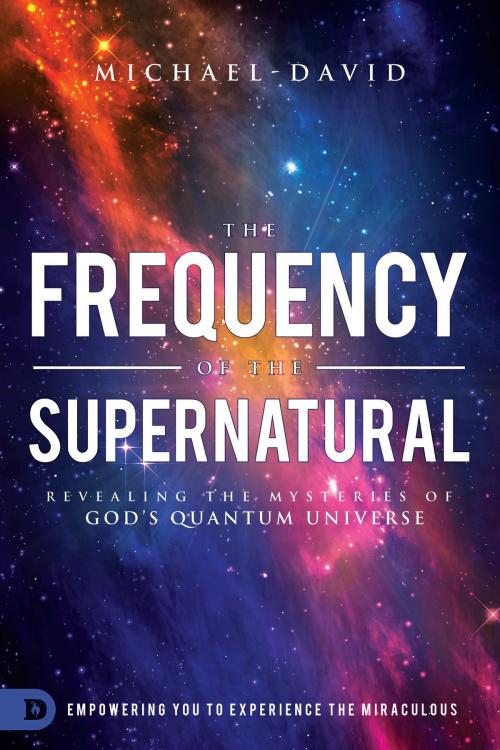Cover of the book The Frequency of the Supernatural by Michael-David, Destiny Image, Inc.