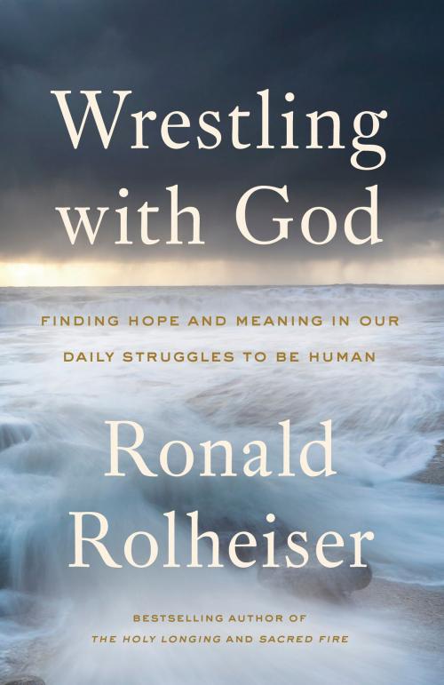 Cover of the book Wrestling with God by Ronald Rolheiser, The Crown Publishing Group