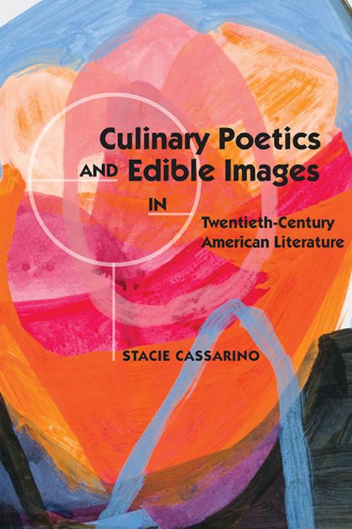 Cover of the book Culinary Poetics and Edible Images in Twentieth-Century American Literature by Stacie Cassarino, Ohio State University Press