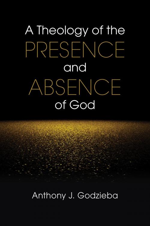 Cover of the book A Theology of the Presence and Absence of God by Anthony J. Godzieba, Liturgical Press