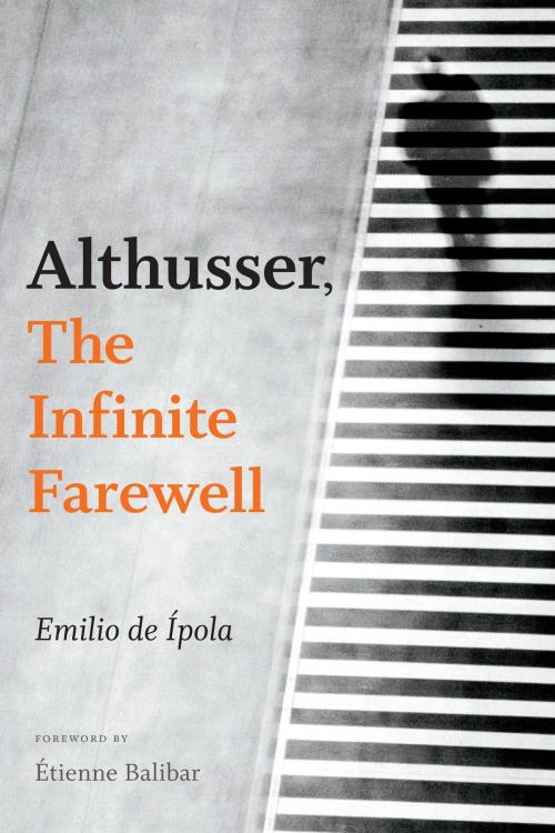 Cover of the book Althusser, The Infinite Farewell by Emilio de Ípola, Duke University Press