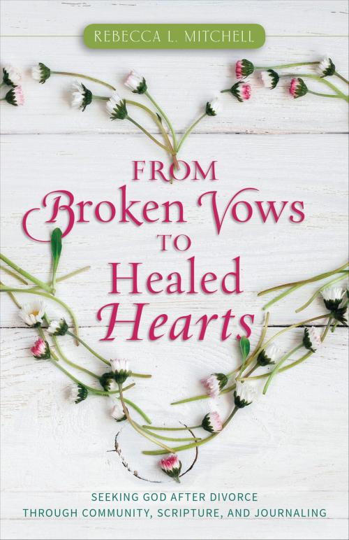 Cover of the book From Broken Vows to Healed Hearts by Rebecca L. Mitchell, Kregel Publications