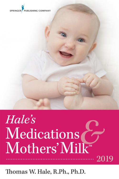 Cover of the book Hale's Medications & Mothers' Milk™ 2019 by Dr. Thomas W. Hale, PhD, Springer Publishing Company