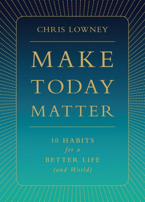 Cover of the book Make Today Matter by Mr. Chris Lowney, Loyola Press