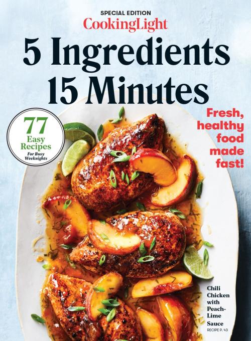 Cover of the book COOKING LIGHT 5 Ingredients, 15 Minutes by The Editors of Cooking Light, Oxmoor House