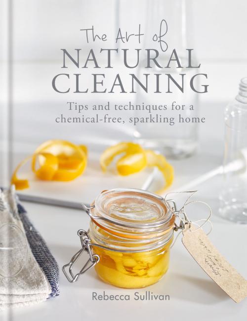 Cover of the book The Art of Natural Cleaning by Rebecca Sullivan, Octopus Books