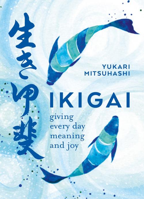 Cover of the book Ikigai by Yukari Mitsuhashi, Octopus Books