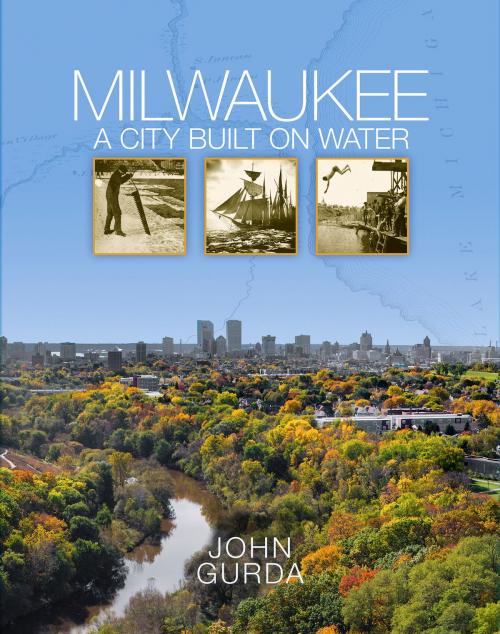 Cover of the book Milwaukee by John Gurda, Wisconsin Historical Society Press