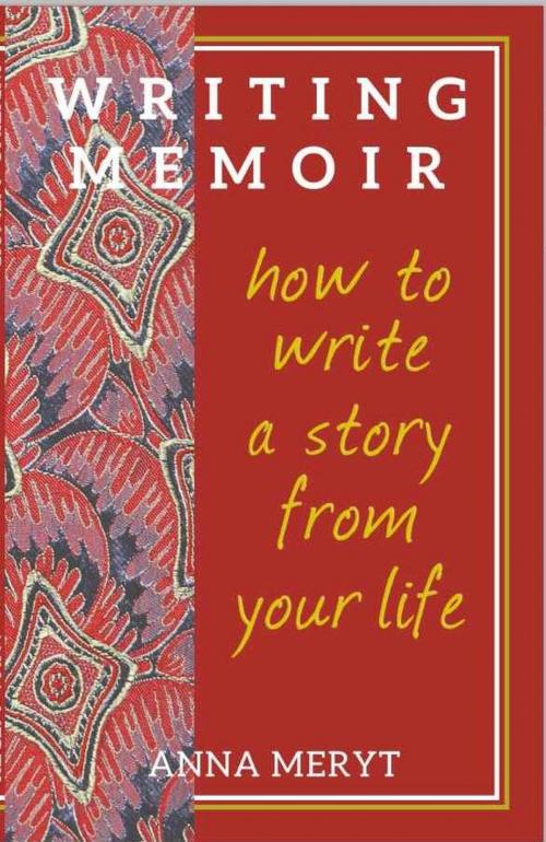 Cover of the book Memoir Writing:How to Write A Story From Your Life by Anna Meryt, Tambourine Press
