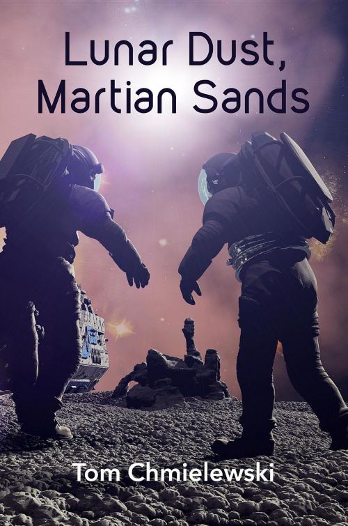 Cover of the book Lunar Dust, Martian Sands by Tom Chmielewski, TEC Publishing