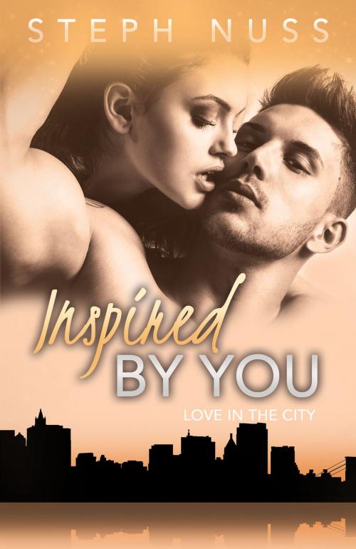 Cover of the book Inspired By You (Love in the City Book 6) by Steph Nuss, Steph Nuss