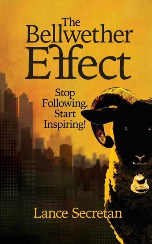 Cover of the book The Bellwether Effect by Lance Secretan, The Secretan Center Inc.