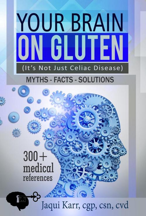 Cover of the book Your Brain on Gluten (It’s Not Just Celiac Disease) Myths - Facts - Solutions by Jaqui Karr, Black Wave Publishing