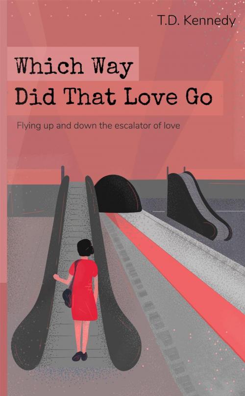 Cover of the book Which Way Did That Love Go by T.D. Kennedy, angusk@outlook.com