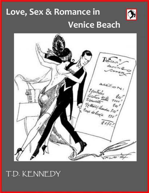 Cover of the book Love, Sex & Romance In Venice Beach by T.D. Kennedy, angusk@outlook.com