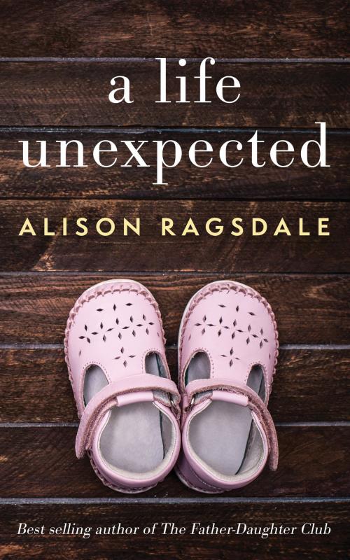 Cover of the book A Life Unexpected by Alison Ragsdale, Alison Ragsdale