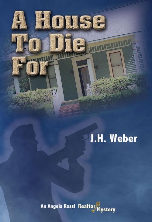 Cover of the book A House To Die For by J.H. Weber, J.H. Weber