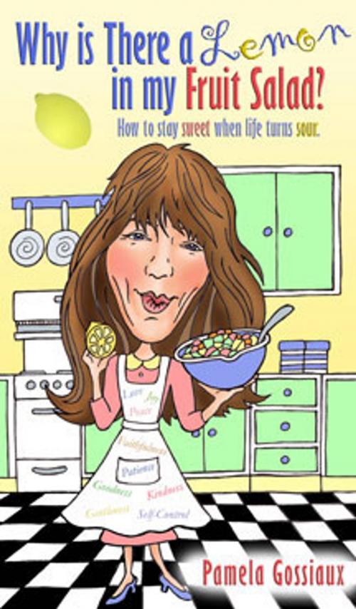 Cover of the book Why Is There a Lemon in My Fruit Salad? by Pamela Gossiaux, Tri-Cat Publishing