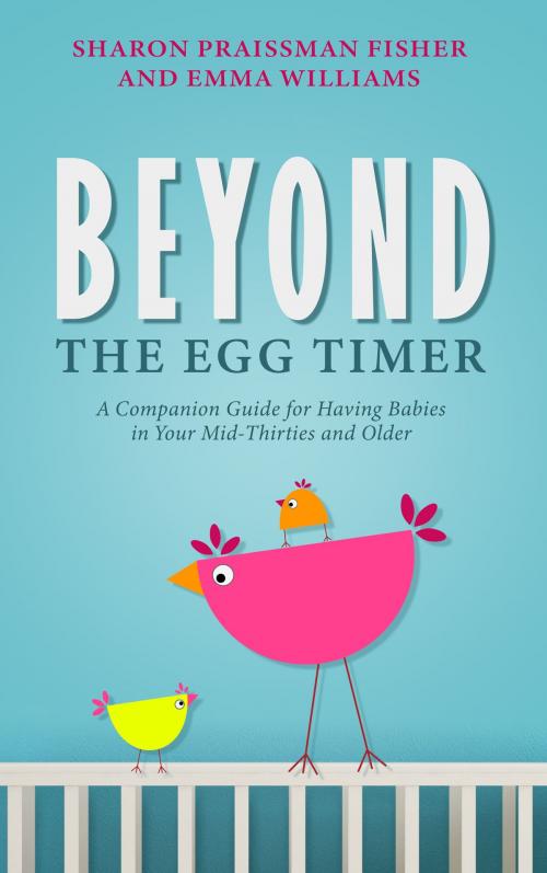 Cover of the book Beyond the Egg Timer: A Companion Guide for Having Babies in Your Mid-Thirties and Older by Sharon Fisher, Sharon Fisher