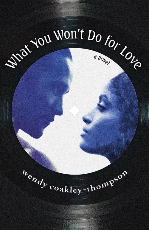 Cover of the book What You Won't Do For Love by Wendy Coakley-Thompson, Duho Books