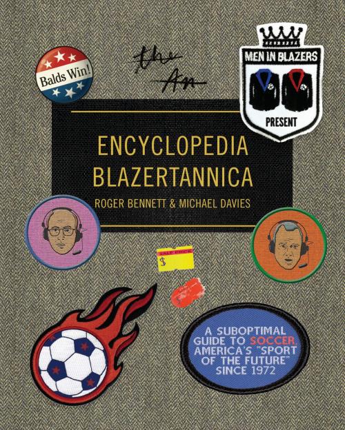 Cover of the book Men in Blazers Present Encyclopedia Blazertannica by Roger Bennett, Michael Davies, Knopf Doubleday Publishing Group