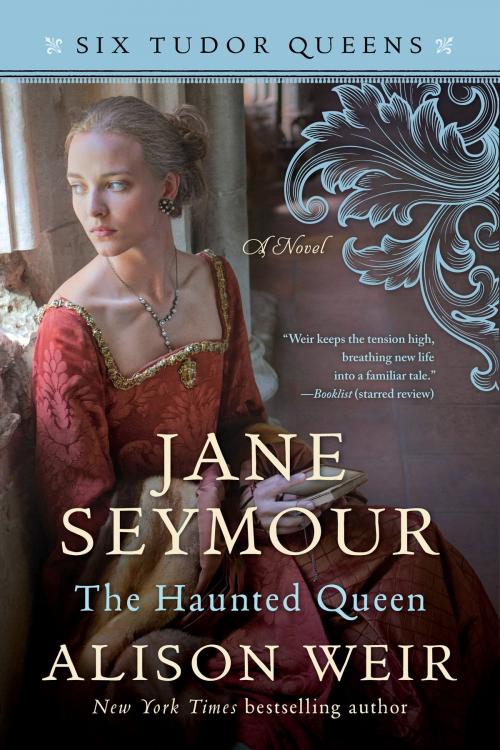 Cover of the book Jane Seymour, The Haunted Queen by Alison Weir, Random House Publishing Group