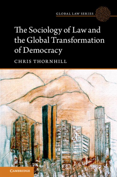 Cover of the book The Sociology of Law and the Global Transformation of Democracy by Chris Thornhill, Cambridge University Press