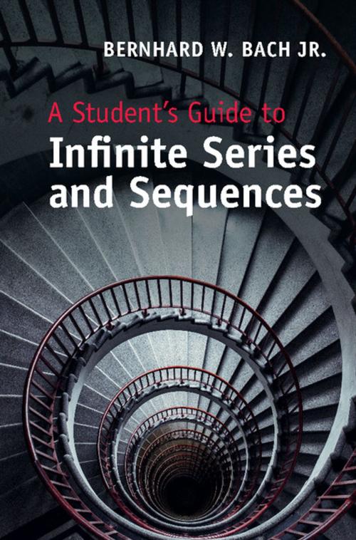 Cover of the book A Student's Guide to Infinite Series and Sequences by Bernhard W. Bach, Jr., Cambridge University Press