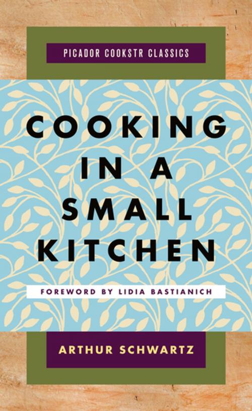 Cover of the book Cooking in a Small Kitchen by Arthur Schwartz, Picador