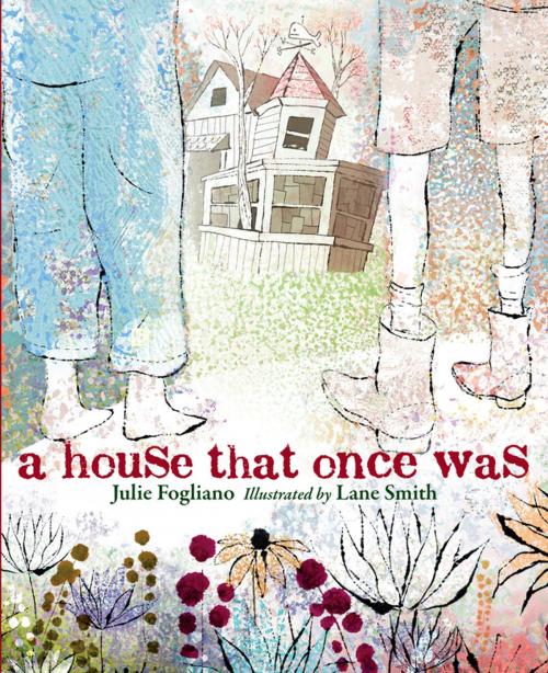 Cover of the book A House That Once Was by Julie Fogliano, Roaring Brook Press