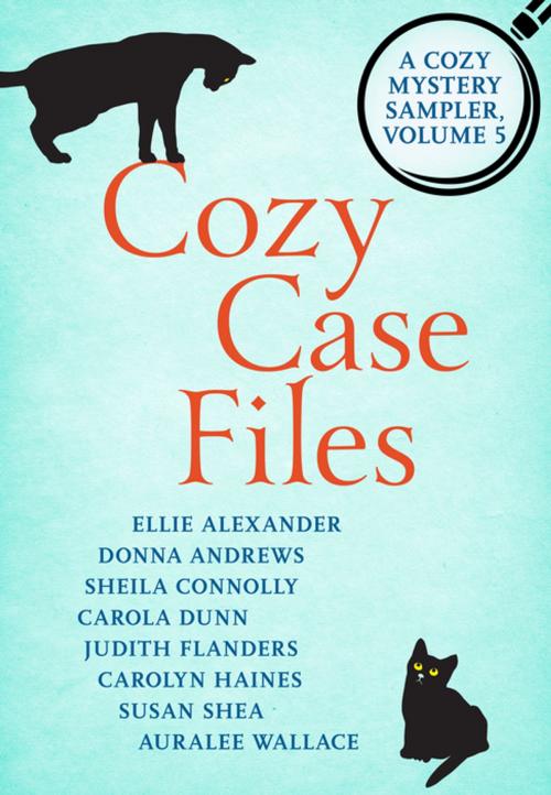 Cover of the book Cozy Case Files: A Cozy Mystery Sampler, Volume 5 by Susan C. Shea, Auralee Wallace, Judith Flanders, Donna Andrews, Carolyn Haines, Sheila Connolly, Ellie Alexander, Carola Dunn, St. Martin's Press