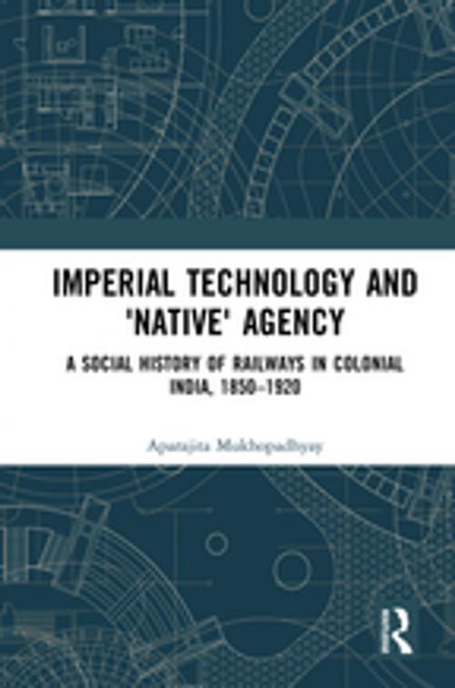 Cover of the book Imperial Technology and 'Native' Agency (Open Access) by Aparajita Mukhopadhyay, Taylor and Francis