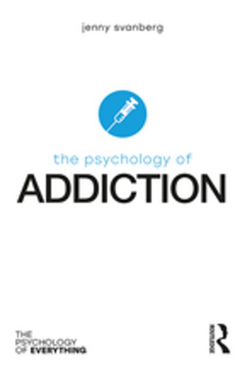 Cover of the book The Psychology of Addiction by Jenny Svanberg, Taylor and Francis