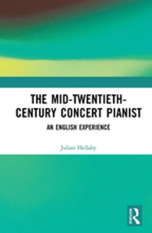 Cover of the book The Mid-Twentieth-Century Concert Pianist by Julian Hellaby, Taylor and Francis