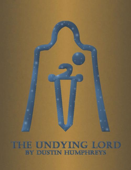 Cover of the book The Undying Lord by Dustin Humphreys, Lulu.com