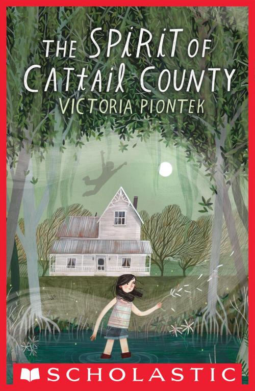Cover of the book The Spirit of Cattail County by Victoria Piontek, Scholastic Inc.