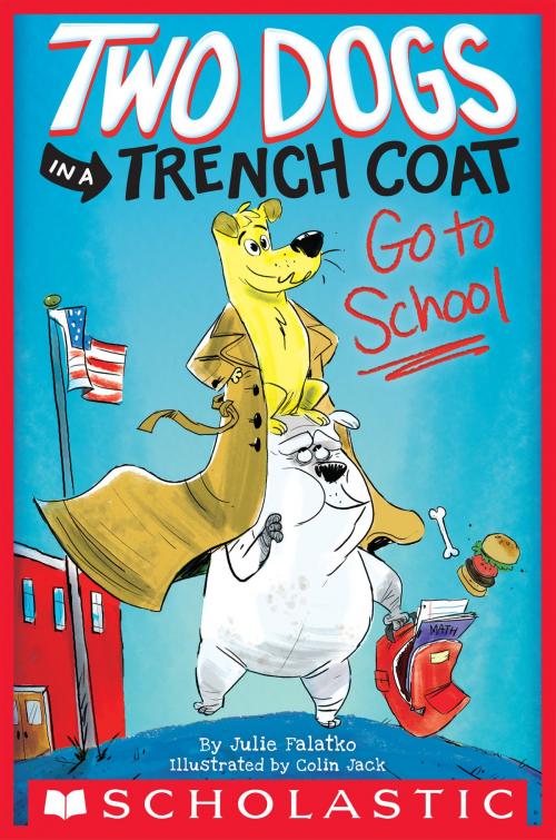 Cover of the book Two Dogs in a Trench Coat Go to School (Two Dogs in a Trench Coat #1) by Julie Falatko, Scholastic Inc.