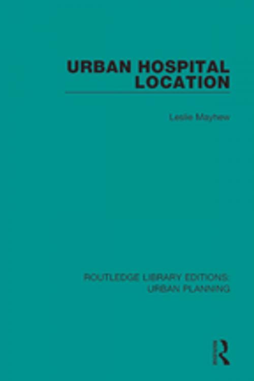Cover of the book Urban Hospital Location by Leslie D Mayhew, Taylor and Francis